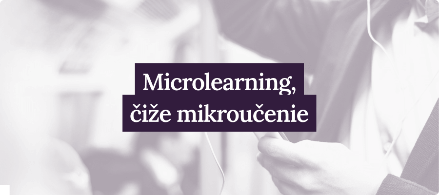 Microlearning, čiže mikroučenie